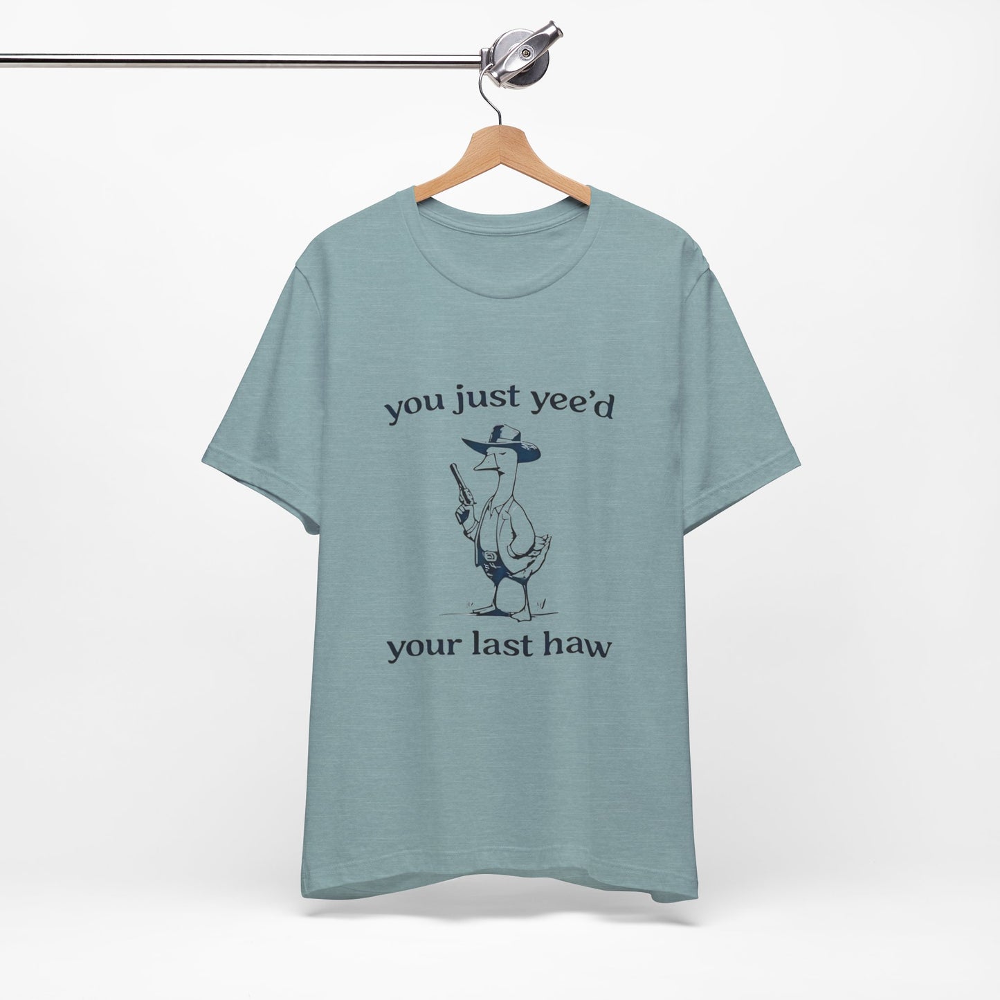 You Yeed Your Last Haw - Short Sleeve Tee