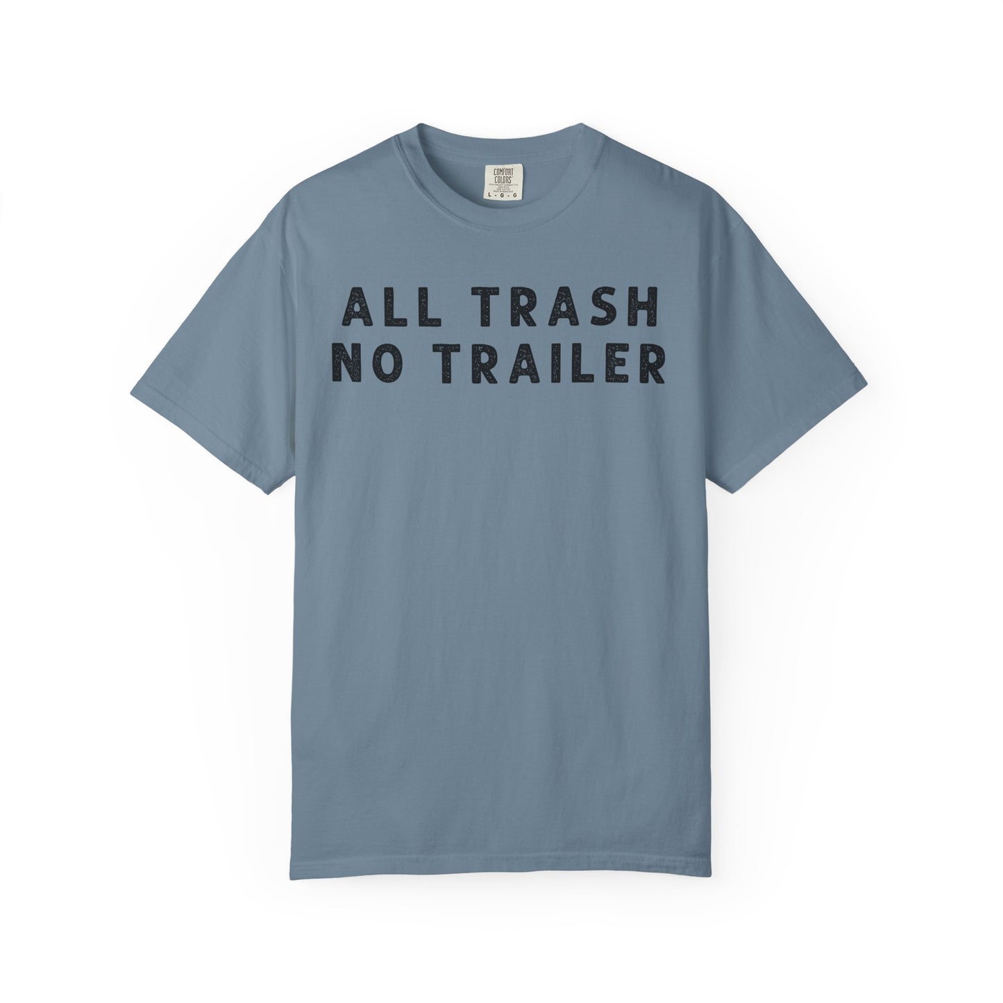 All Trash No Trailer - Comfort Color Tee