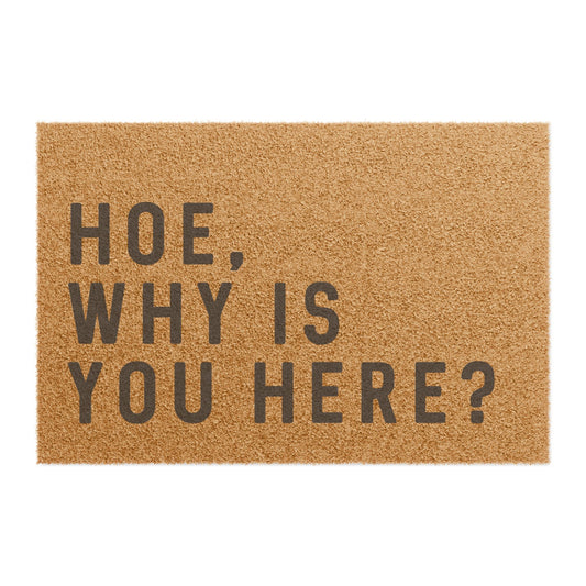 Hoe, Why Is You Here - Doormat