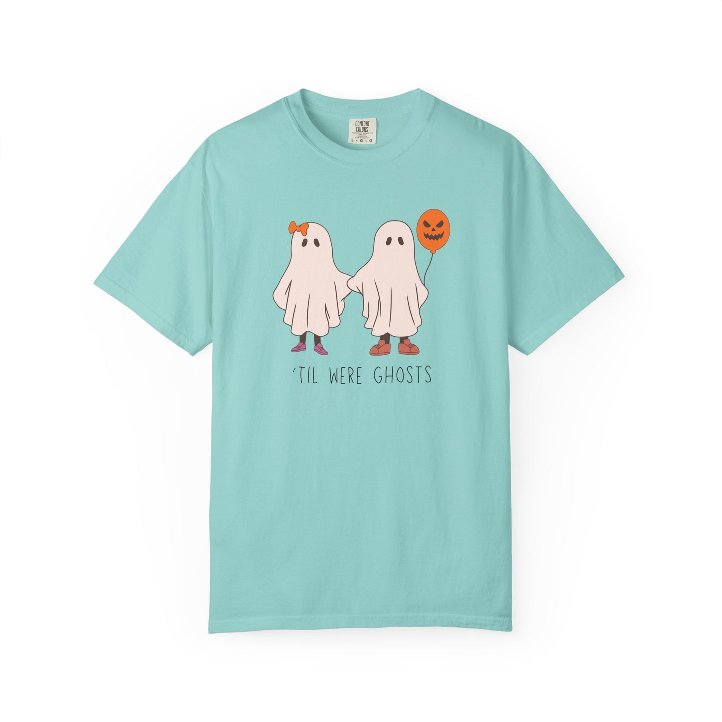 'Til We're Ghosts - Comfort Color Shirt