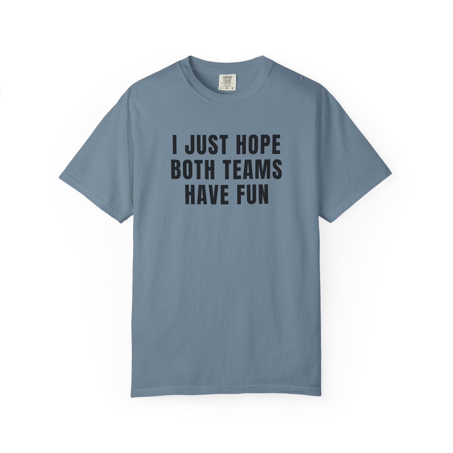 I Just Hope Both Teams Have Fun - Comfort Color Tee