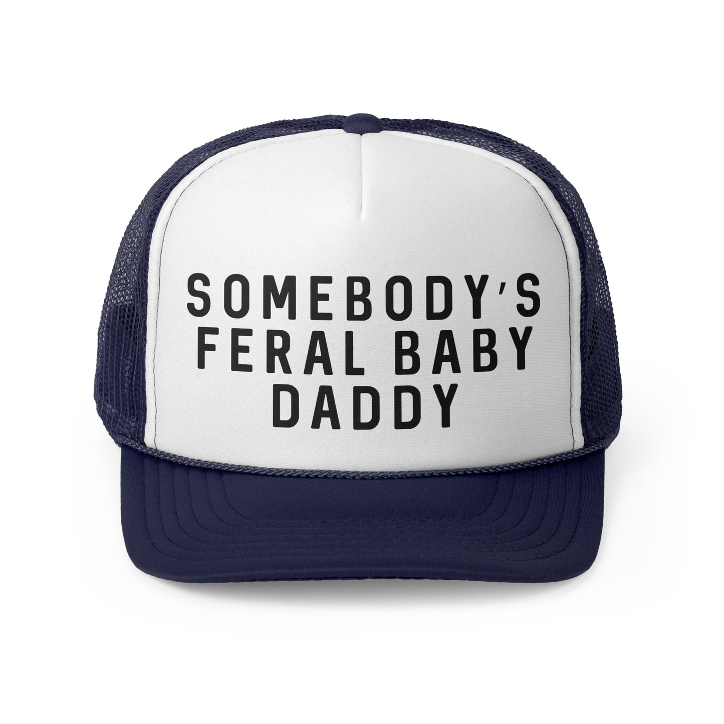 Somebodys Feral Baby Daddy - Trucker Cap