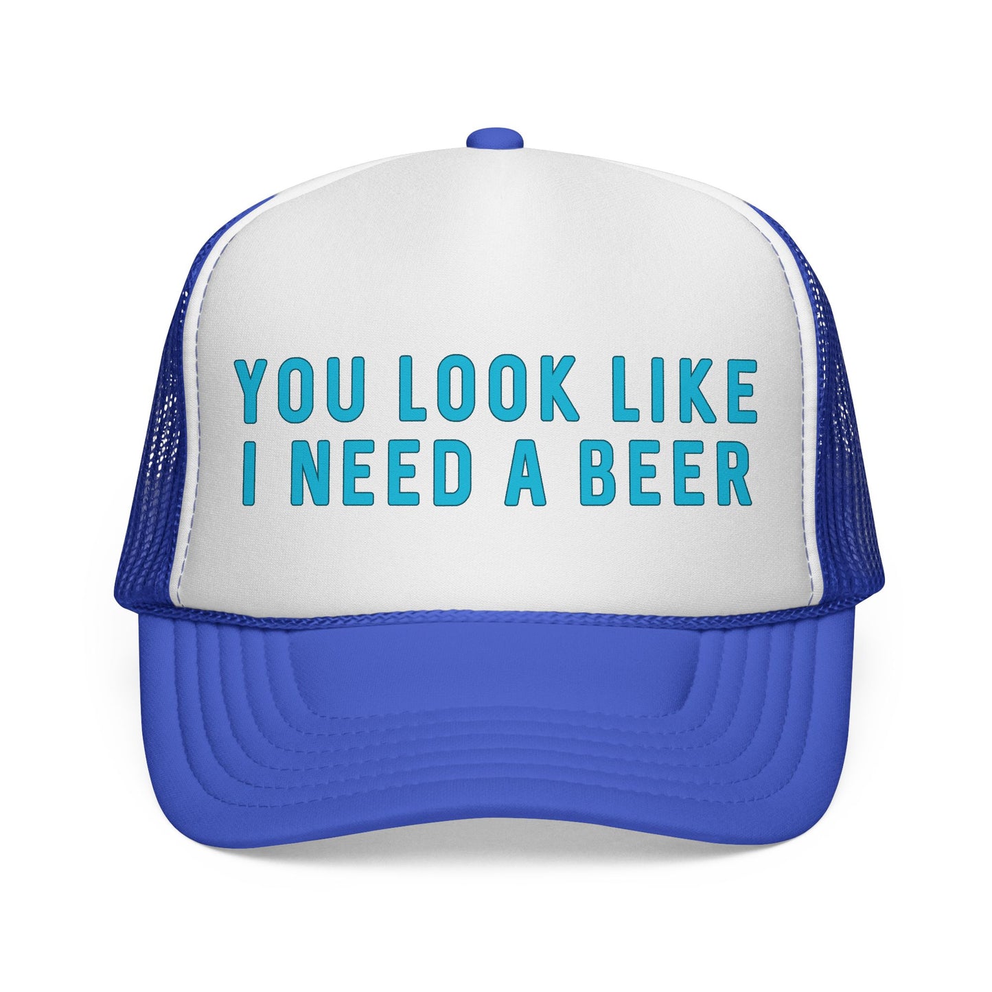 You Look Like I Need A Beer - Trucker Cap