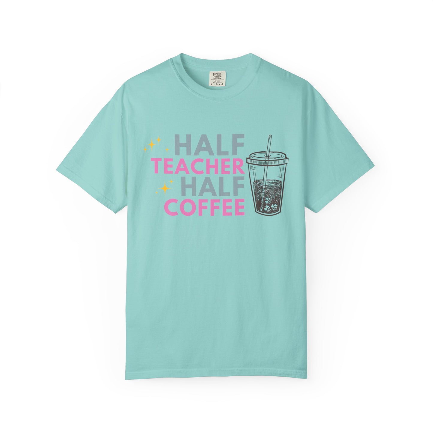 Half Teacher Half Coffee - Comfort Color Tee