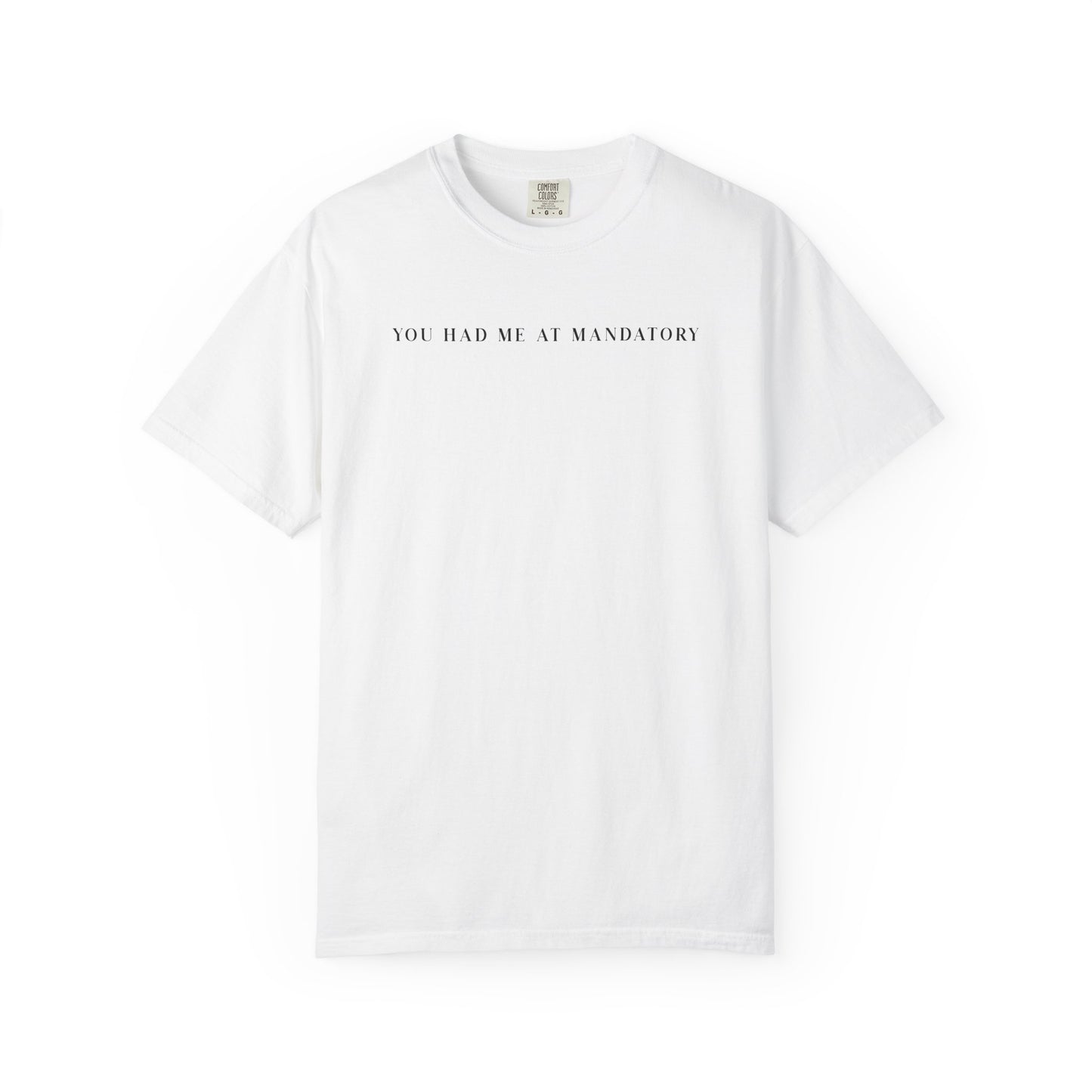 You Had Me At Mandatory - Comfort Color Tee