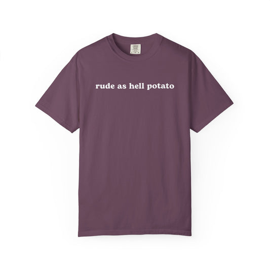 Rude As Hell Potato - Comfort Color Tee