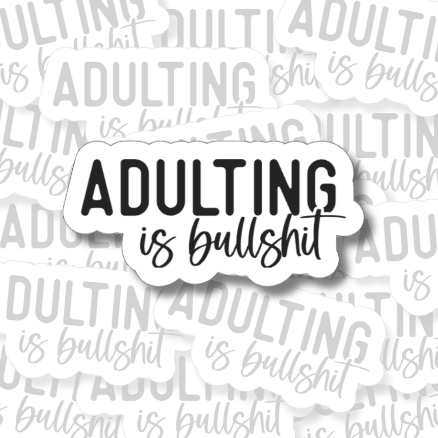 Adulting Is Bullshit - Vinyl Sticker