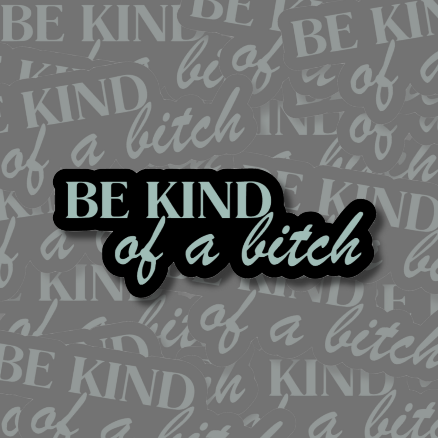 Be Kind of a Bitch - Vinyl Sticker