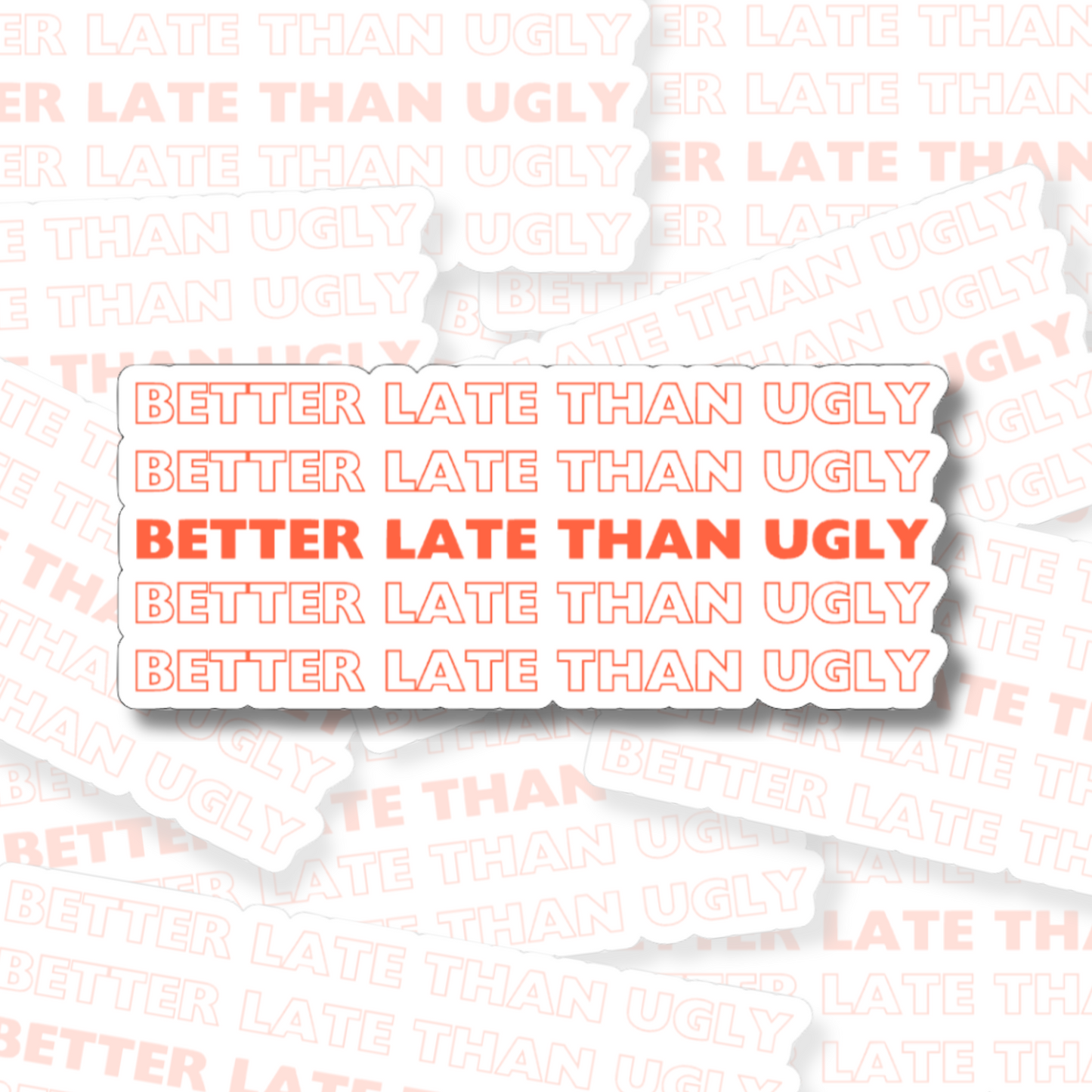 Better Late Than Ugly - Vinyl Sticker