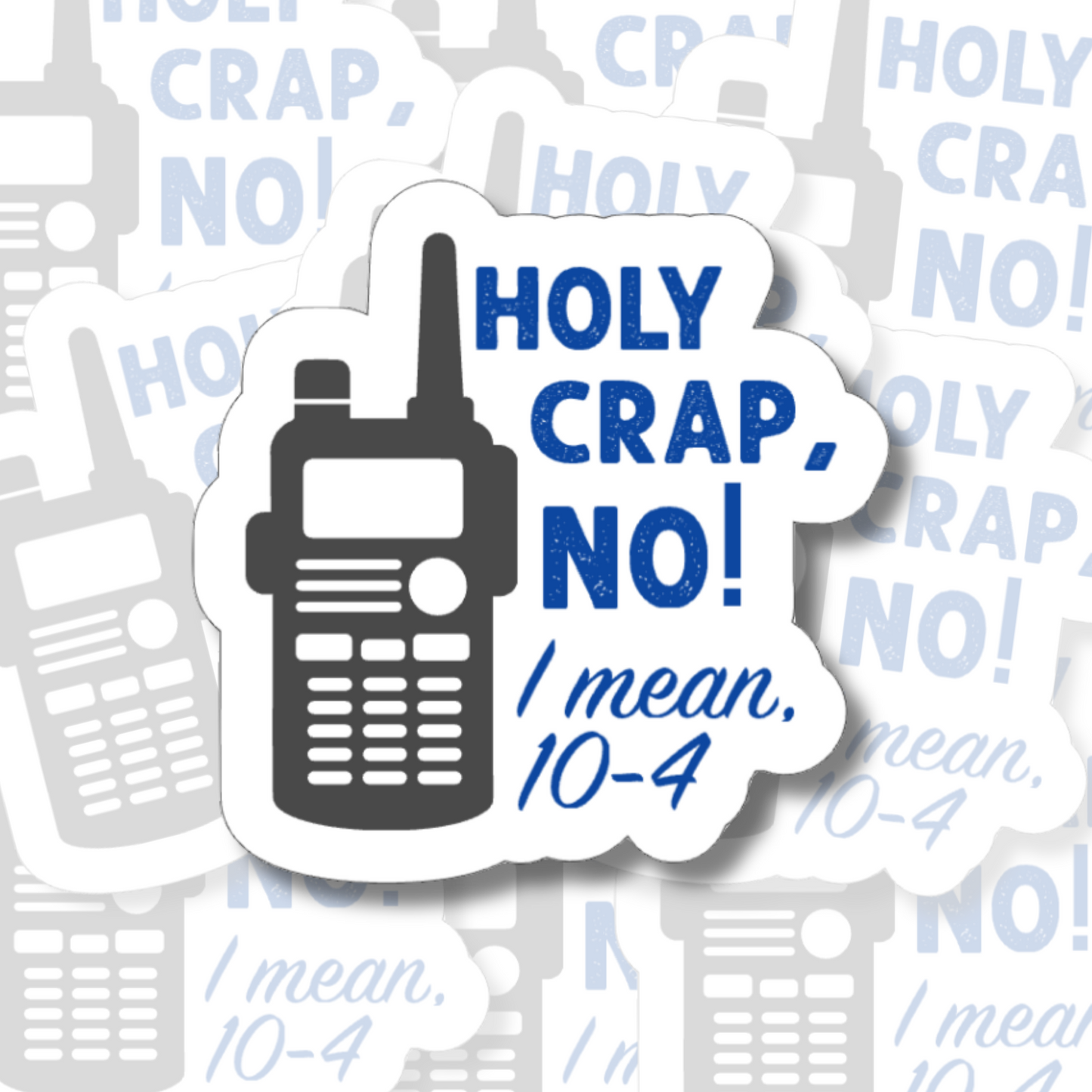 Holy Crap No, I mean 10-4 - Vinyl Sticker