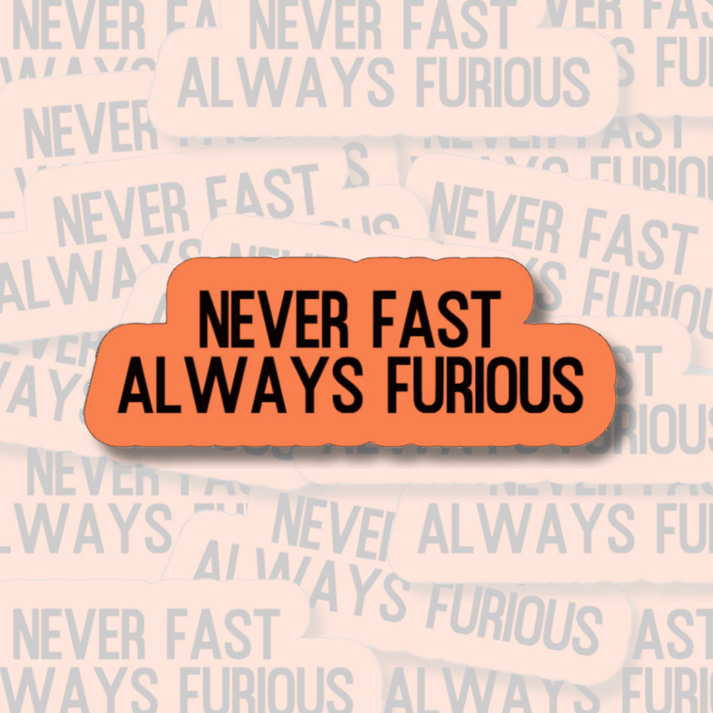 Never Fast Always Furious - Vinyl Sticker