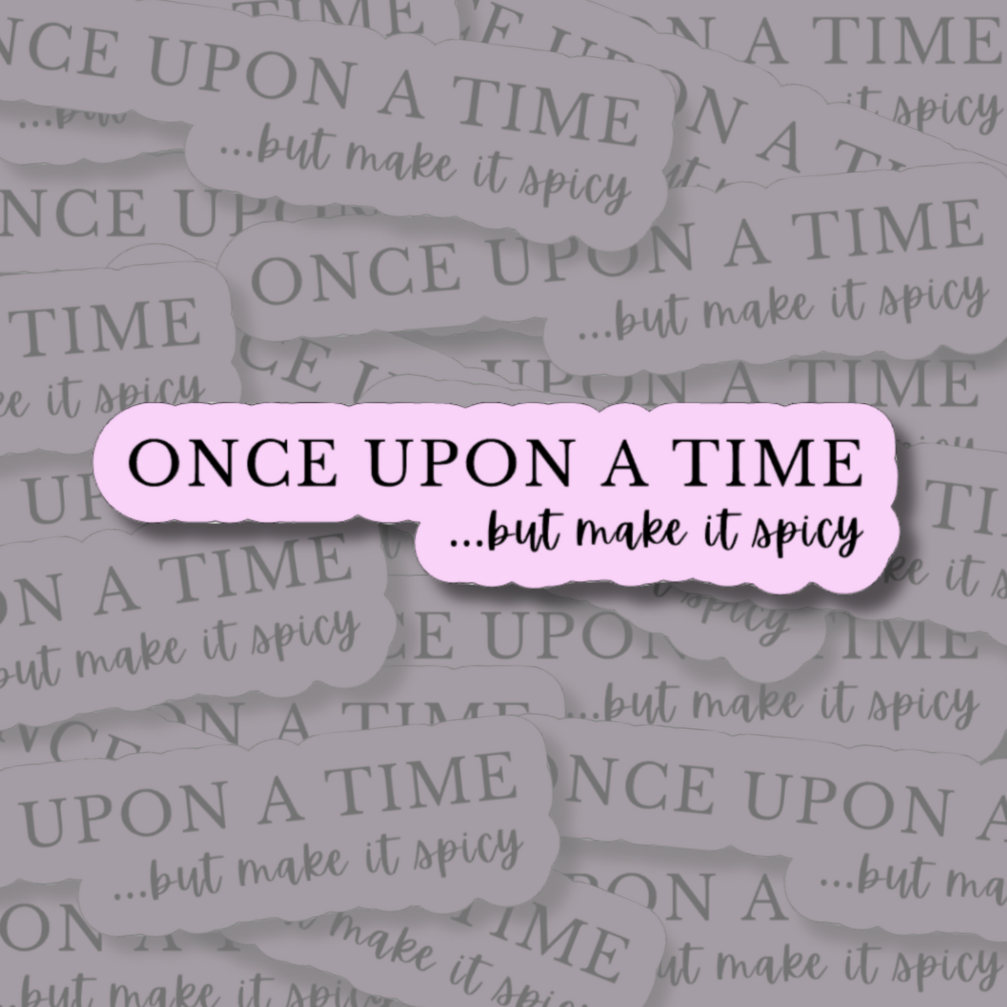 Once Upon a Time, But Make It Spicy - Vinyl Sticker