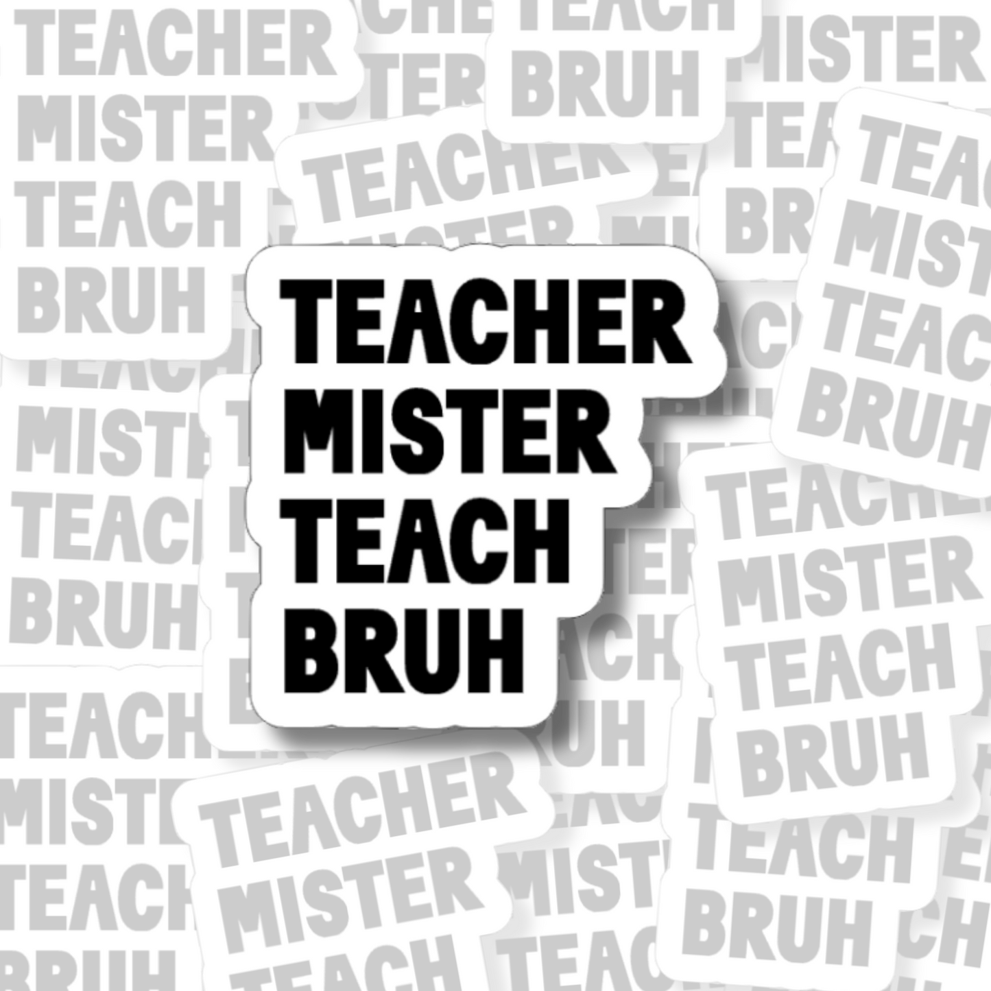 Teacher Mister Teach Bruh- Vinyl Sticker
