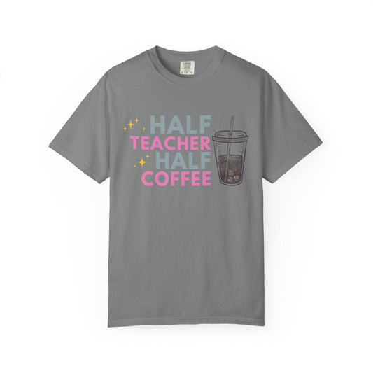 Half Teacher Half Coffee - Comfort Color Tee
