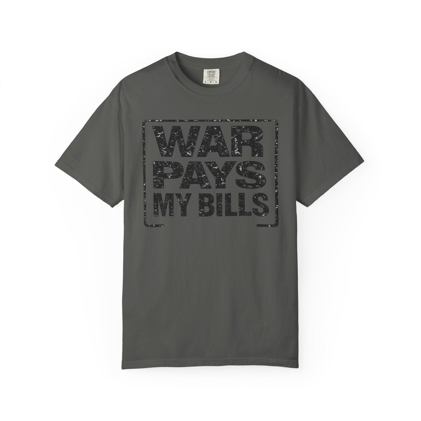 War Pays My Bills - Comfort Color Tee
