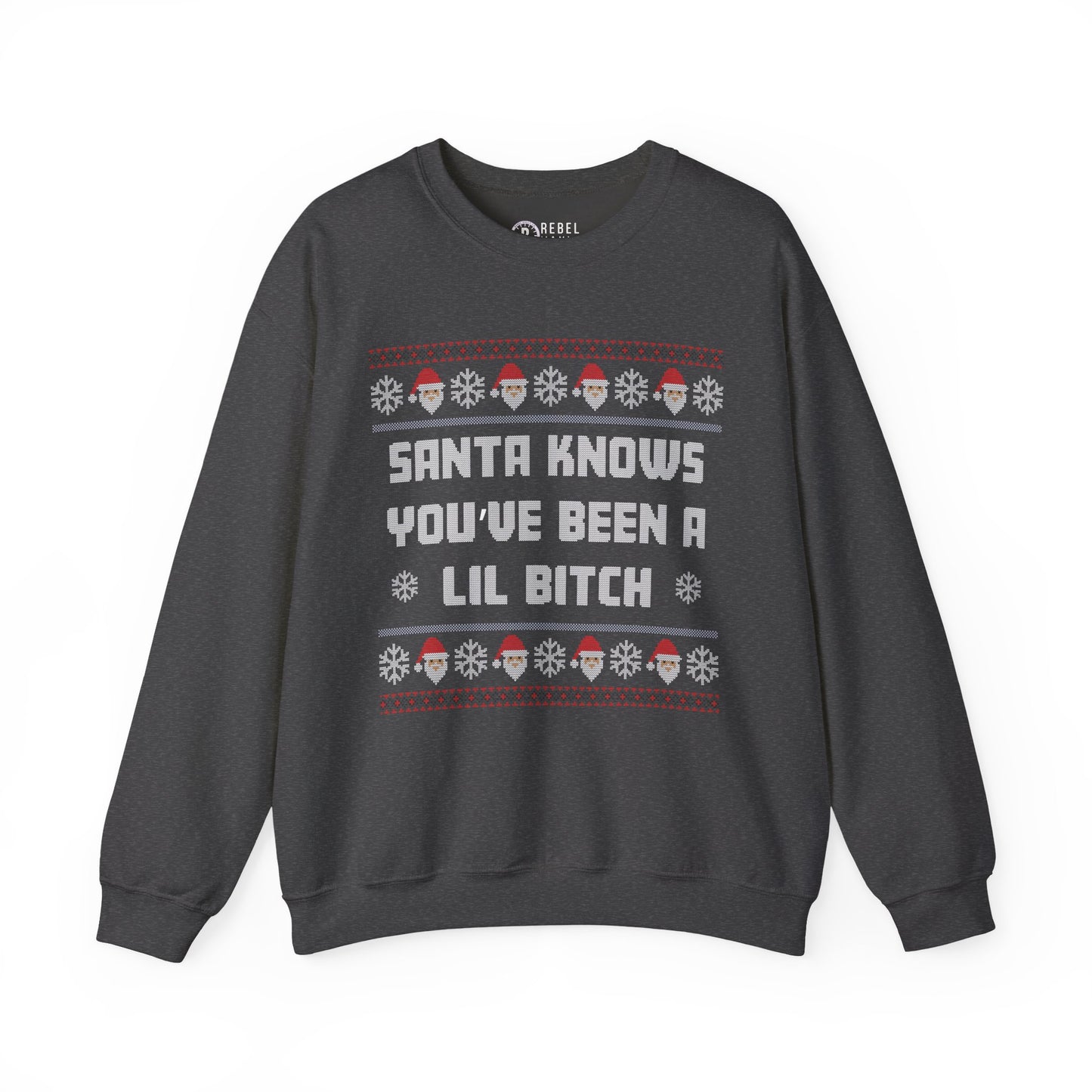 Santa Knows You've Been a Lil Bitch - Ugly Sweatshirt
