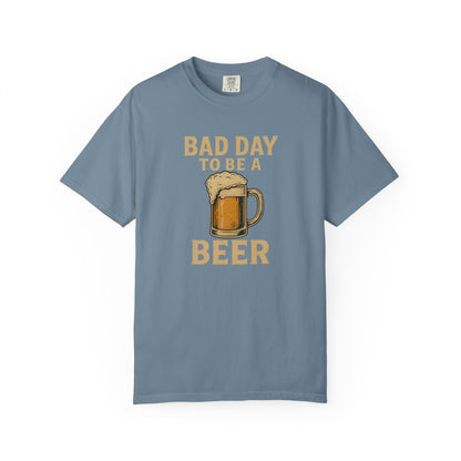 Bad Day To Be A Beer - Comfort Color Tee