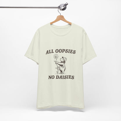 All Oopsies No Daisies  - Short Sleeve Tee