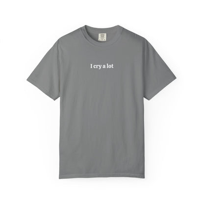 I Cry A Lot - Comfort Color Tee