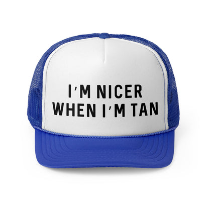 I'm Nicer When I'm Tan - Trucker Cap