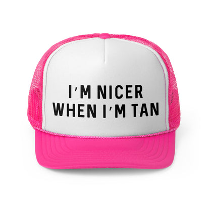 I'm Nicer When I'm Tan - Trucker Cap