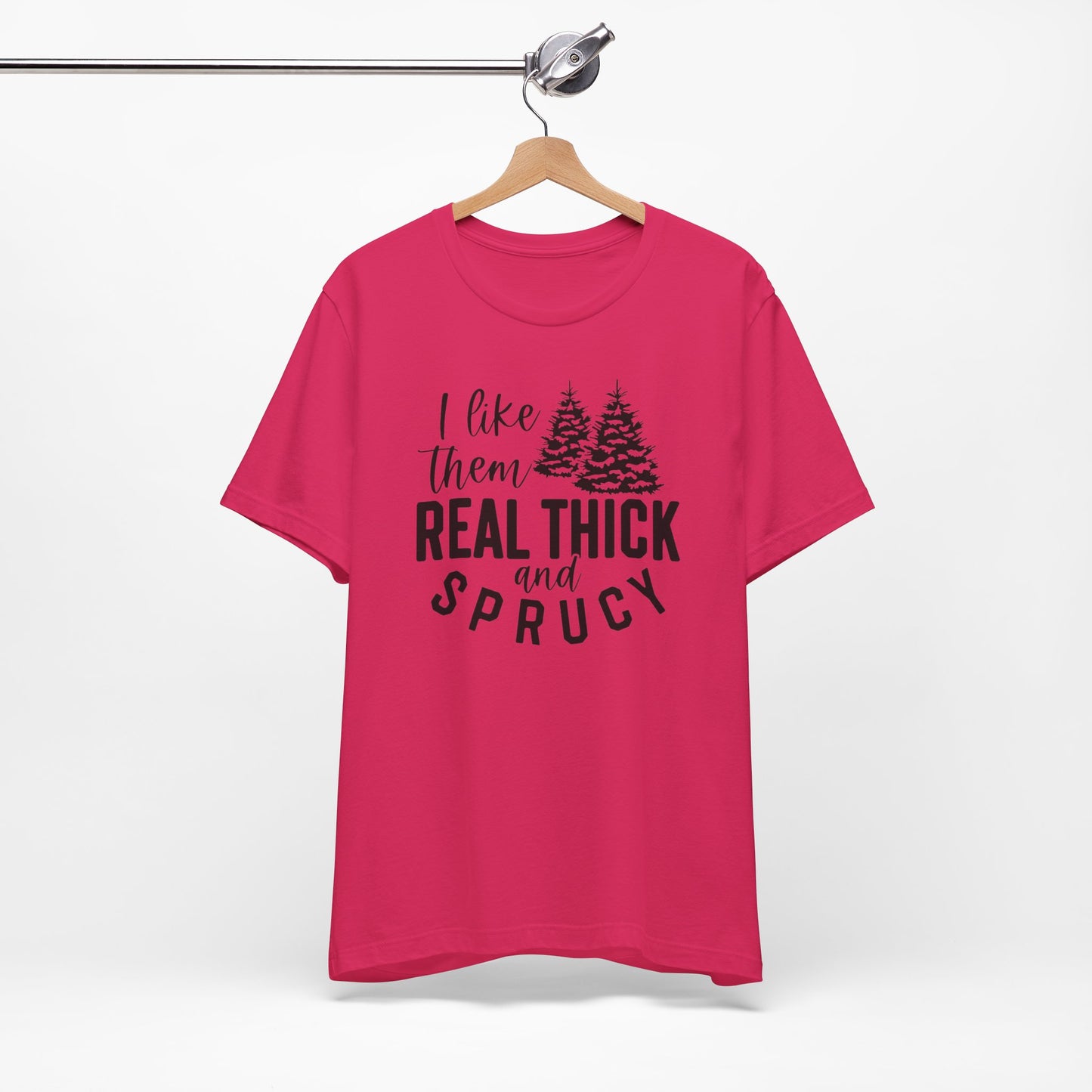 Real Thick And Sprucy - Short Sleeve Tee