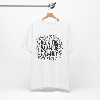 Deck The Halls, Not Your Family - Short Sleeve Tee