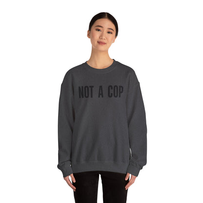 Not a Cop - Crewneck Sweatshirt