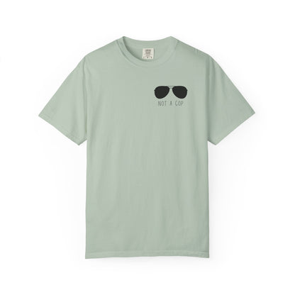 Not a Cop 2 - Comfort Color Tee