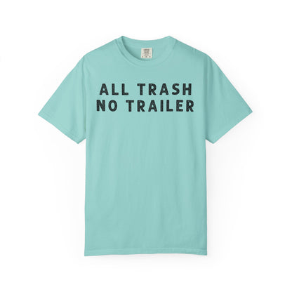 All Trash No Trailer - Comfort Color Tee