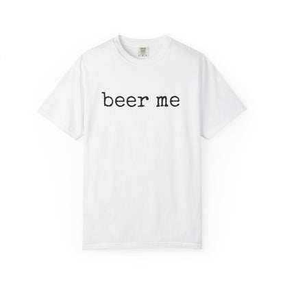 Beer Me - Comfort Color Tee