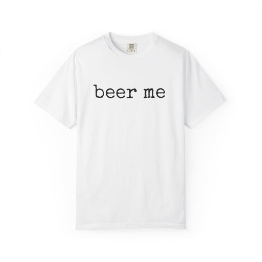 Beer Me - Comfort Color Tee