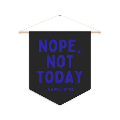 Nope Not Today - Wall Pennant