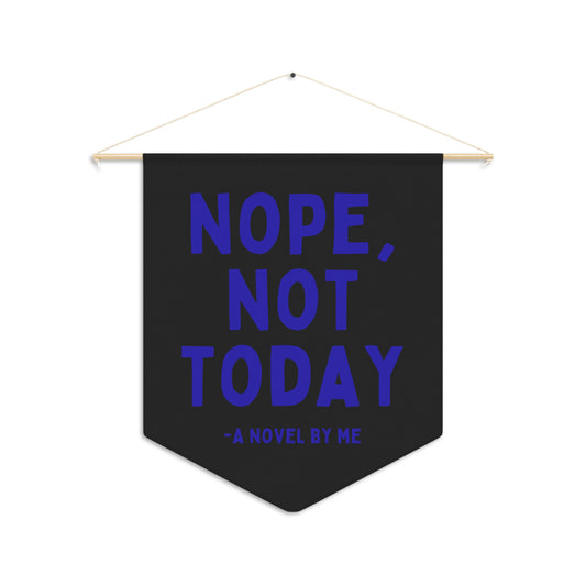 Nope Not Today - Wall Pennant