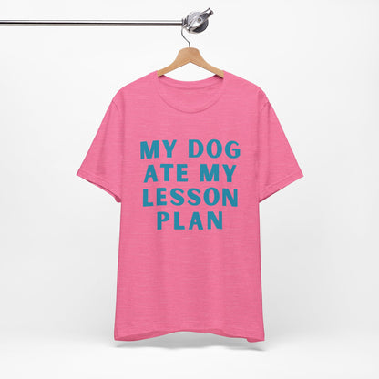 My Dog Ate My Lesson Plan - Short Sleeve Tee