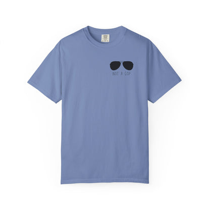 Not a Cop 2 - Comfort Color Tee