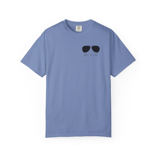 Not a Cop 2 - Comfort Color Tee