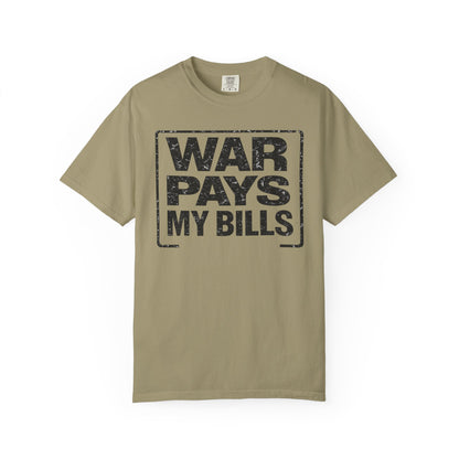 War Pays My Bills - Comfort Color Tee