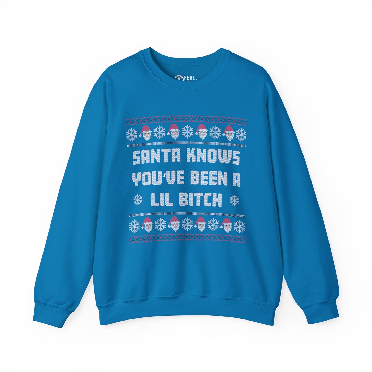 Santa Knows You've Been a Lil Bitch - Ugly Sweatshirt