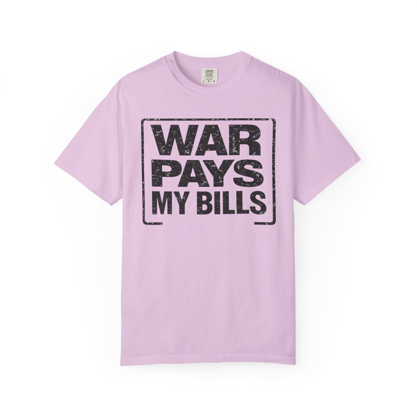 War Pays My Bills - Comfort Color Tee