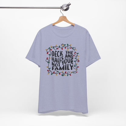 Deck The Halls, Not Your Family - Short Sleeve Tee