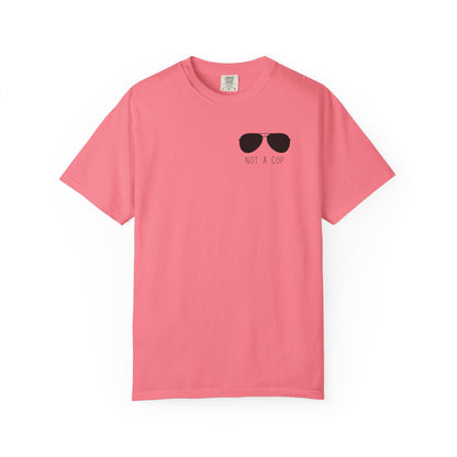 Not a Cop 2 - Comfort Color Tee