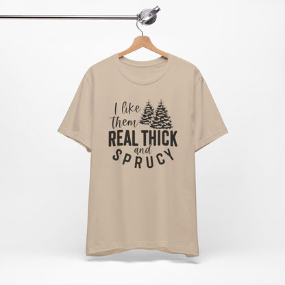 Real Thick And Sprucy - Short Sleeve Tee