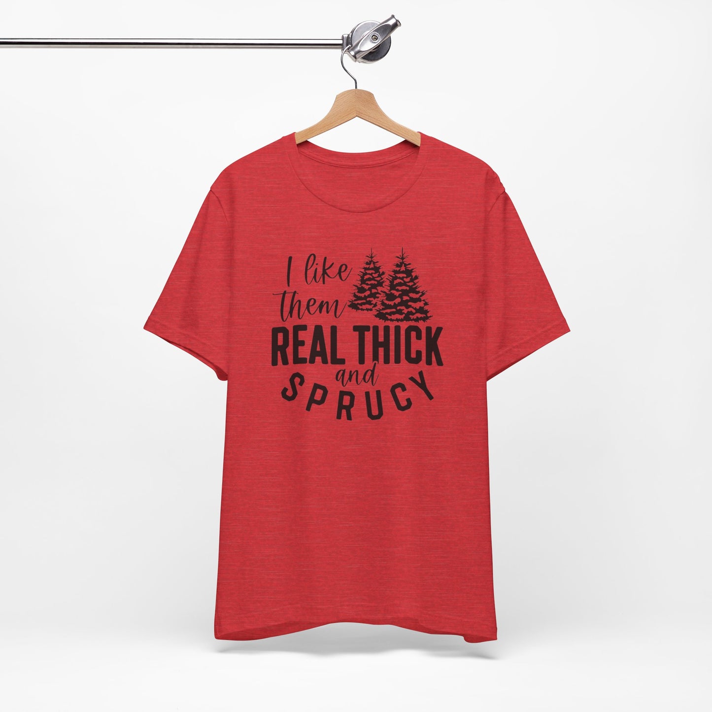 Real Thick And Sprucy - Short Sleeve Tee