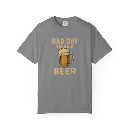 Bad Day To Be A Beer - Comfort Color Tee