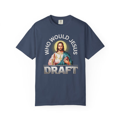 Who Would Jesus Draft - Comfort Color Tee