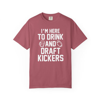 Here to Drink and Draft Kickers - Comfort Color Tee