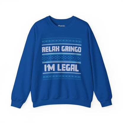 Relax Gringo I'm Legal - Ugly Sweatshirt