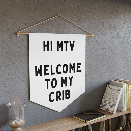 Hi MTV, Welcome to My Crib - Wall Pennant