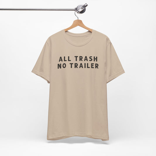 All Trailer No Trash - Short Sleeve Tee